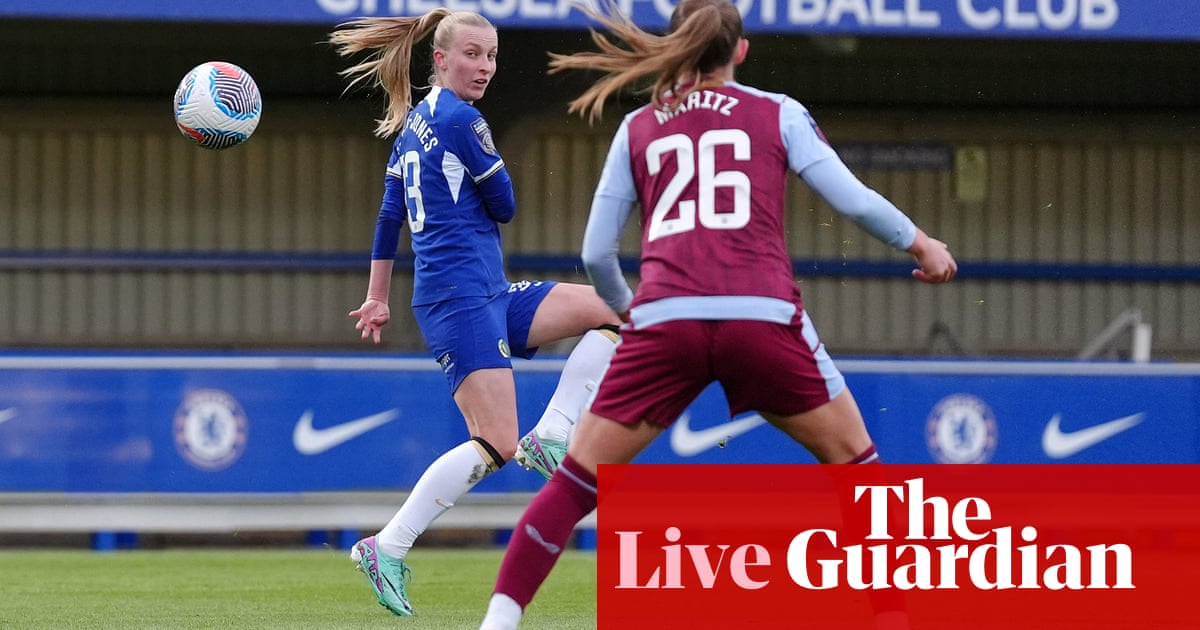 Chelsea v Aston Villa: Women’s Super League – live | Women’s Super League