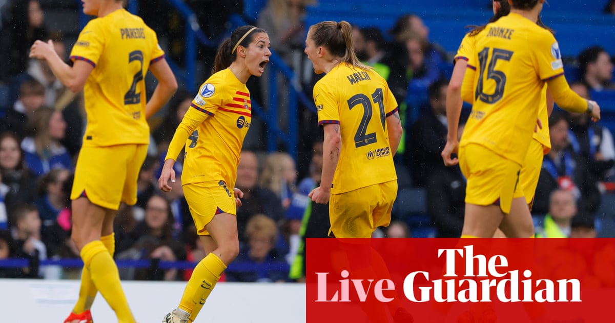 Chelsea v Barcelona: Women’s Champions League semi-final, second leg – live | Women's Champions League