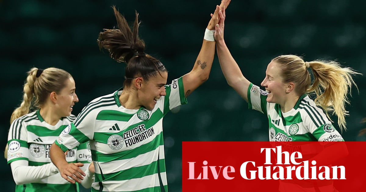 Celtic v Chelsea: Women’s Champions League – live | Women’s Champions League