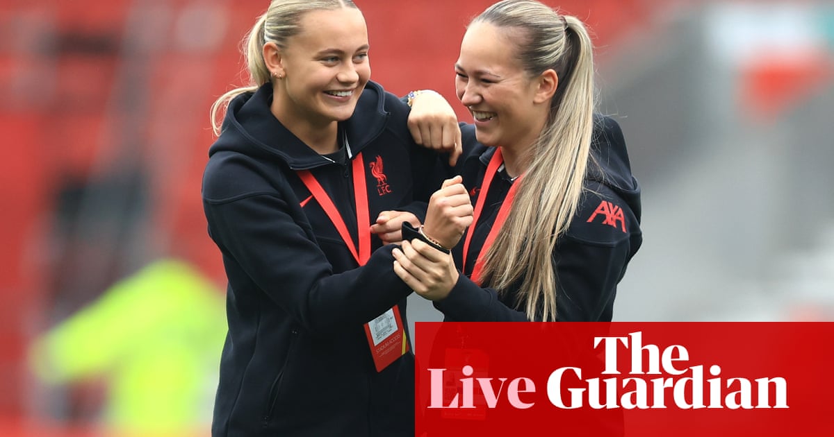 Liverpool v Chelsea: Women’s Super League – live | Women's Super League